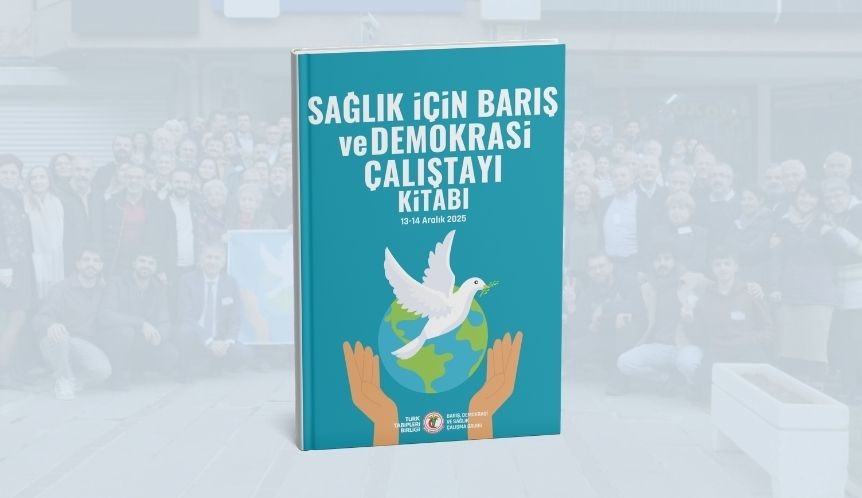 Sağlık için Barış ve Demokrasi Çalıştayı Kitabı Yayımlandı